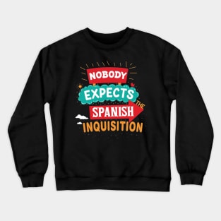 Nobody Expects The Spanish Inquisition Crewneck Sweatshirt